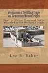 A Comparison of The Biblical Temple and the numerous Mormon Temples: How the Biblical Temple of God is clearly ridiculed by the Mormon Church