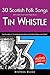 30 Scottish Folk Songs with sheet music and fingering for Tin Whistle (Whistle for Kids)