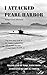 I Attacked Pearl Harbor by Kazuo Sakamaki I Attacked Pearl Harbor by Kazuo Sakamaki