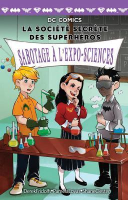 DC Comics: La Société Secrète Des Superhéros: N° 4 - Sabotage À l'Expo-Sciences (La Societe Secrete Des Superheros) (French Edition)