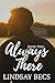 Always There by Lindsay Becs Always There by Lindsay Becs