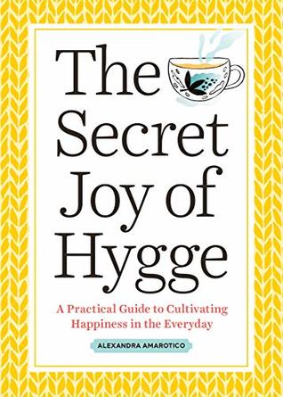 The Secret Joy of Hygge: A Practical Guide to Cultivating Happiness in the Everyday (Kindle Edition)
