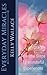 Everyday Miracles: How To Create Miracles In Your Life Each And Every Day!