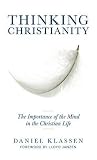 Thinking Christianity: The Importance of the Mind in the Christian Life
