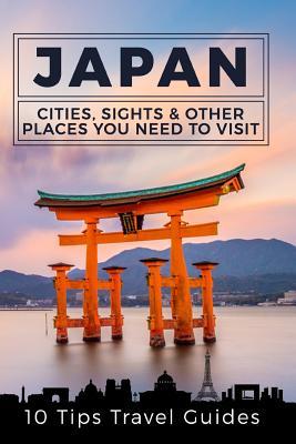 Japan: Cities, Sights & Other Places You Need To Visit [Booklet] (Japan travel guide)