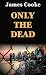 ONLY THE DEAD
