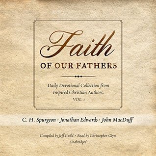 Faith of Our Fathers: Daily Devotional Collection from Inspired Christian Authors, Vol. 1