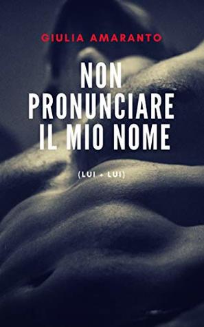 Non pronunciare il mio nome (Lui + Lui) (Italian Edition)