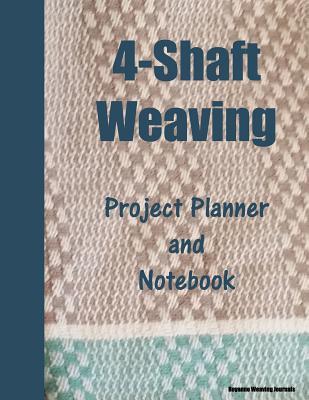 4-Shaft Weaving Project Planner and Notebook: Friendship Towel Cover - 25 Handwoven Projects Created on Your Loom. Large 8.5" x 11" Book. (Paperback)