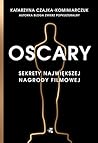 Oscary. Sekrety największej nagrody filmowej by Katarzyna Czajka-Kominiarczuk