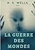La Guerre des mondes: Un roman de science-fiction de H. G. Wells (texte intégral) (French Edition)
