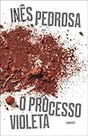 O Processo Violeta by Inês Pedrosa