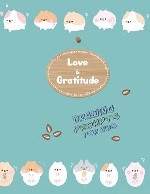 Love And Gratitude Drawing Prompts For Kids Hamster Cover