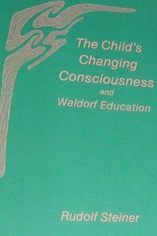 The Child's Changing Consciousness and Waldorf Education (Paperback)
