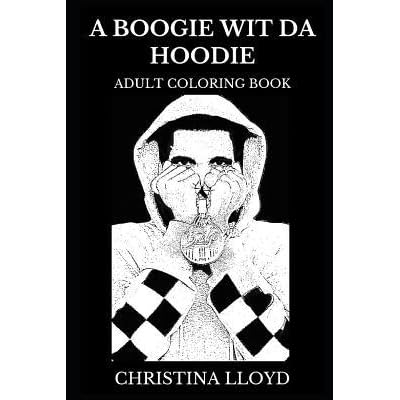 A Boogie Wit Da Hoodie Adult Coloring Book Hip Hop And Soundcloud Rap Star Musical Legend And Millennial Icon Inspired Adult Coloring Book By Christina Lloyd