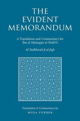 The Evident Memorandum: A Translation and Commentary for Ibn al-Mulaqqin al-Shāfiʿī’s Al-Tadhkirah fi al-fiqh