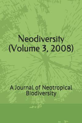 Neodiversity (Volume 3, 2008): A Journal of Neotropical Biodiversity