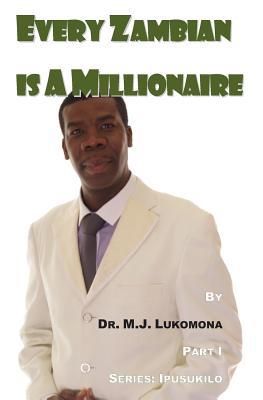 Every Zambian Is A Millionaire: Part I (Ipusukilo)