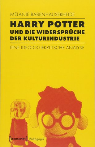 Harry Potter und die Widersprüche der Kulturindustrie. Eine ideologiekritische Analyse