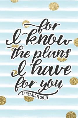 For I Know The Plans I Have For You Quotes For I Know The Plans I Have For You Jeremiah 29: 11: Bible Verse Notebook  With Christian Quote By Not A Book