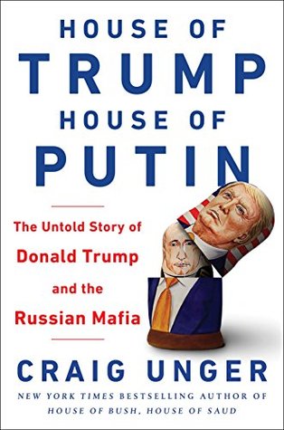 House of Trump, House of Putin: The Untold Story of Donald Trump and the Russian Mafia [Paperback] Unger, Craig