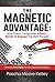 The Magnetic Advantage: How Great Companies Attract, Retain & Engage The Best People