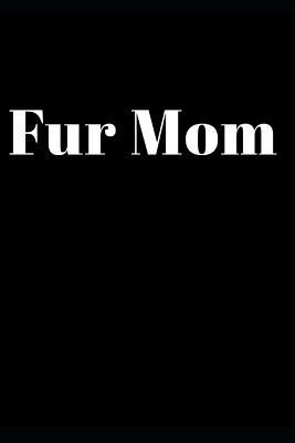 Fur Mom: Blank Lined Journal 110-Pages Great Pet Mom Gift Idea