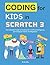 Coding for Kids in Scratch 3: The Complete Guide to Creating Art, Artificial Intelligence, and Computer Games for Beginners