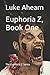 Euphoria Z, Book One: The E...