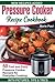 Pressure Cooker Recipe Cookbook: 50 Fast and Easy Pressure Cooker Recipes for Everyday Cooking (electric pressure cooker cookbook, pressure cooker pot, pressure cooker recipe book, power pressure cooker xl)