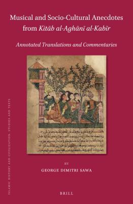 Musical and Socio-Cultural Anecdotes from Kitāb Al-Aghānī Al-Kabīr: Annotated Translations and Commentaries (ebook)