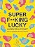 Super F**king Lucky: Lucien...