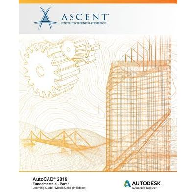 Autocad 2019 Fundamentals Metric Units Part 1 Autodesk Authorized Publisher By Ascent Center For Technical Knowledge