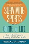 Surviving Sports and the Game of Life: Your Holistic Guide to Achieving World-Class Results