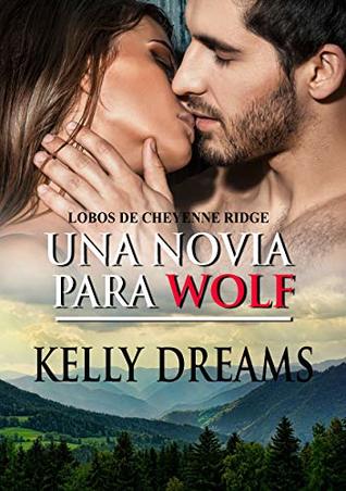 Una novia para Wolf (Lobos de Cheyenne Ridge, #1)