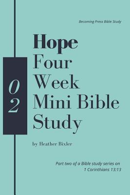 Hope - Four Week Mini Bible Study (Faith, Hope, Love: 1 Corinthians 13:13 Bible Study)