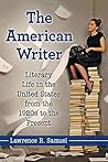 The American Writer: Literary Life in the United States from the 1920s to the Present