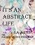 It's An Abstract Life