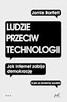 Ludzie przeciw technologii by Jamie Bartlett