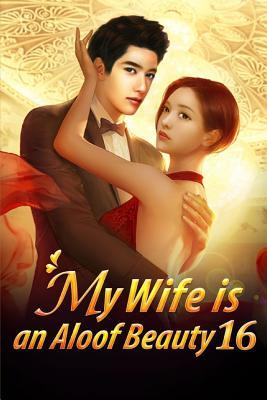 My Wife Is an Aloof Beauty 16: The Calm Before the Storm