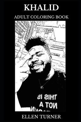 Khalid Adult Coloring Book: Hip Hop Legend and Acclaimed Rapper, Millennial Artist and Songwriter Inspired Adult Coloring Book