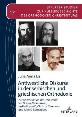 Antiwestliche Diskurse in der serbischen und griechischen Orthodoxie (Erfurter Studien zur Kulturgeschichte des Orthodoxen Christentums)