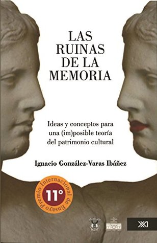 Las ruinas de la memoria: Ideas y conceptos para una (im)posible teoría del patrimonio cultural (Spanish Edition)