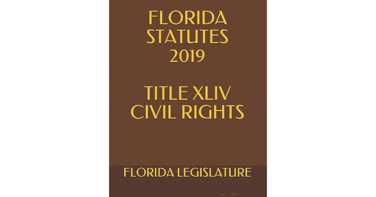 Florida Statutes 2019 Title XLIV Civil Rights by Florida Legislature
