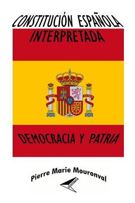 Constitución Española interpretada: Democracia y Patria (Spanish Edition)