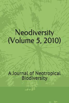 Neodiversity (Volume 5, 2010): A Journal of Neotropical Biodiversity