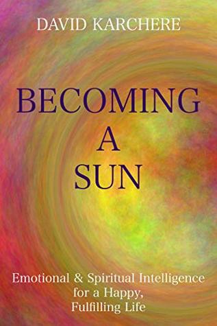 Becoming a Sun: Emotional & Spiritual Intelligence for a Happy, Fulfilling Life (Kindle Edition)
