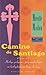 Camino de Santiago: Heilige pelgrims, pelgrimsheiligen en heiligdommen langs de weg (Santiago de Compostela-bibliotheek) (Dutch Edition)