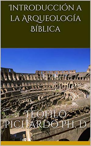 Introduccion A La Arqueologia Biblica By Teofilo Pichardo