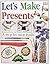 Let's Make Presents by Angela Wilkes